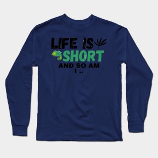 Life Is Short, And So Am I Long Sleeve T-Shirt